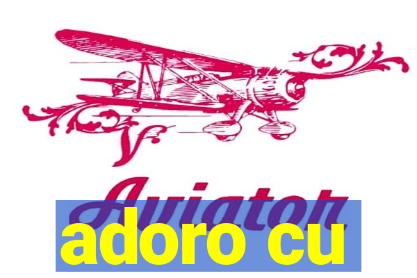 adoro cu