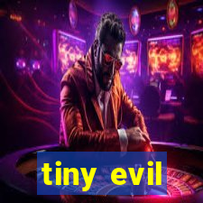 tiny evil