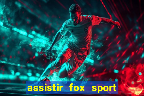 assistir fox sport futebol tv