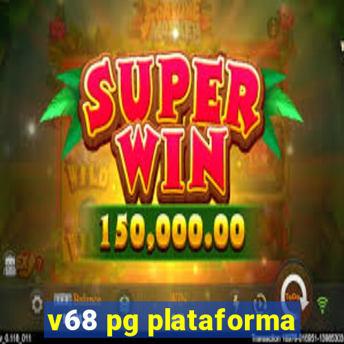 v68 pg plataforma