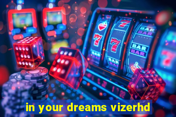 in your dreams vizerhd