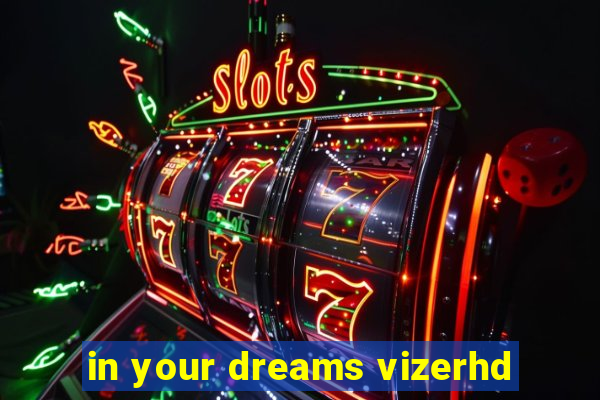 in your dreams vizerhd