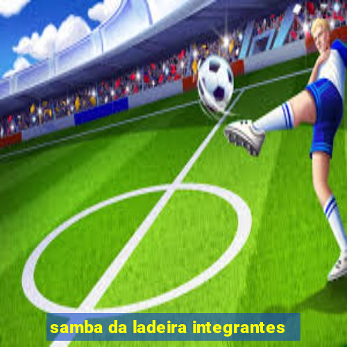 samba da ladeira integrantes