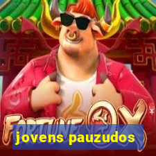 jovens pauzudos