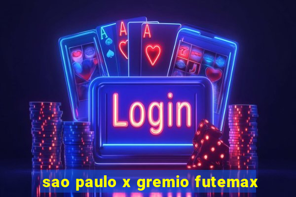 sao paulo x gremio futemax