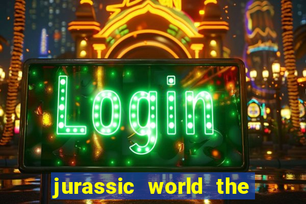 jurassic world the game apk dinheiro infinito