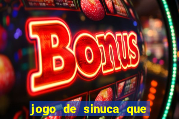 jogo de sinuca que ganha dinheiro de verdade