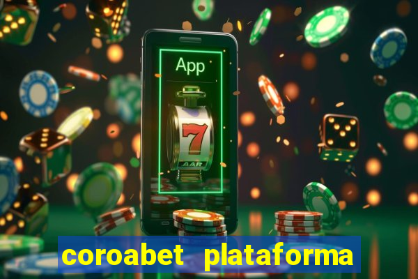 coroabet plataforma de jogos