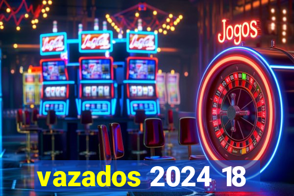 vazados 2024 18