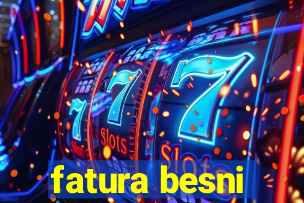 fatura besni