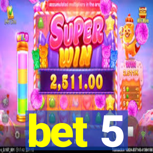bet 5