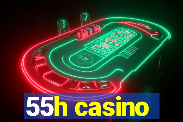 55h casino