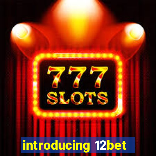 introducing 12bet