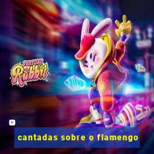 cantadas sobre o flamengo