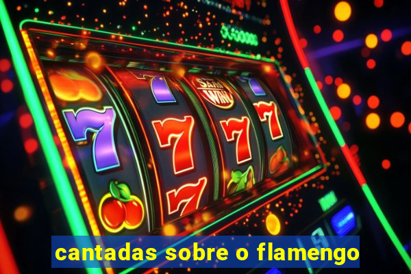 cantadas sobre o flamengo