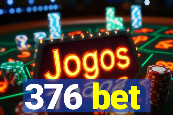 376 bet