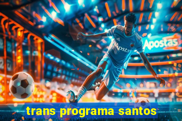 trans programa santos