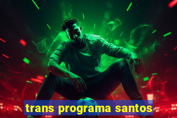 trans programa santos