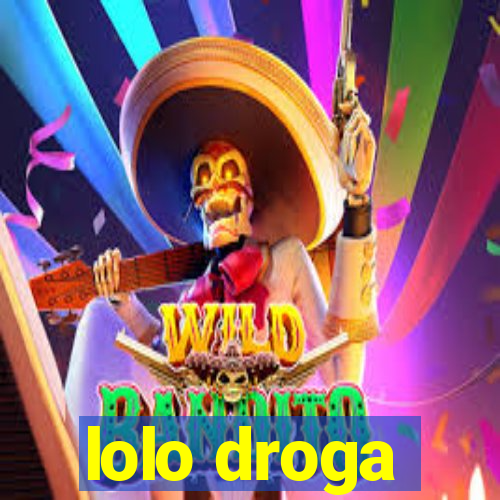 lolo droga