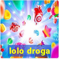 lolo droga