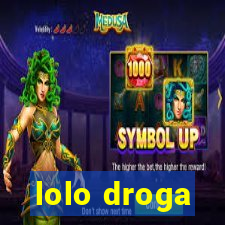 lolo droga