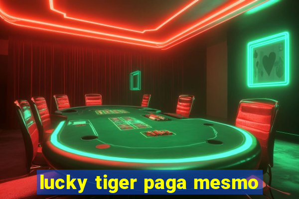 lucky tiger paga mesmo