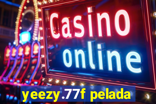 yeezy.77f pelada