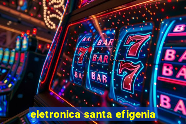 eletronica santa efigenia