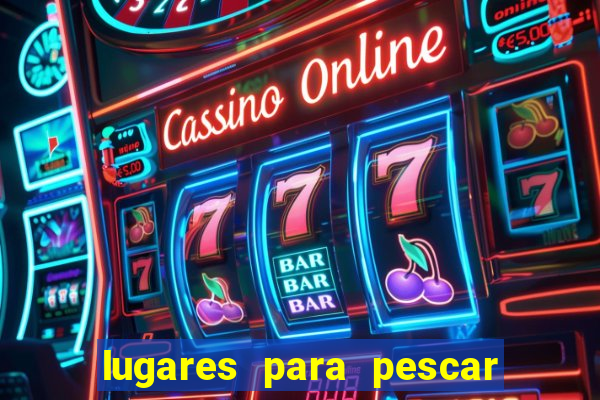 lugares para pescar perto de mim