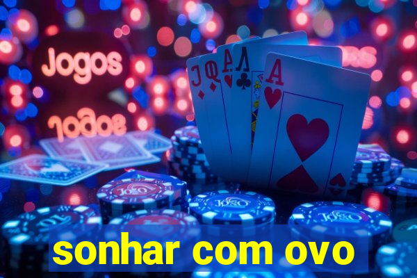 sonhar com ovo
