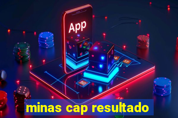 minas cap resultado