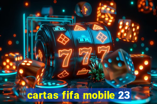 cartas fifa mobile 23