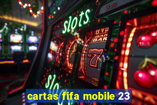 cartas fifa mobile 23