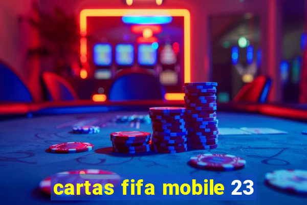 cartas fifa mobile 23