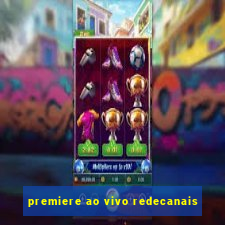 premiere ao vivo redecanais
