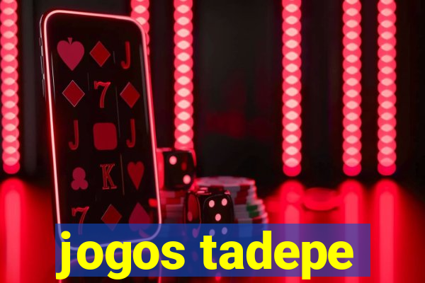 jogos tadepe