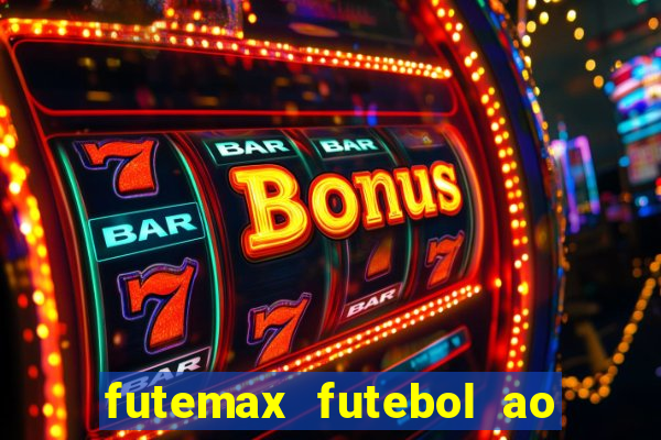 futemax futebol ao vivo atualizado