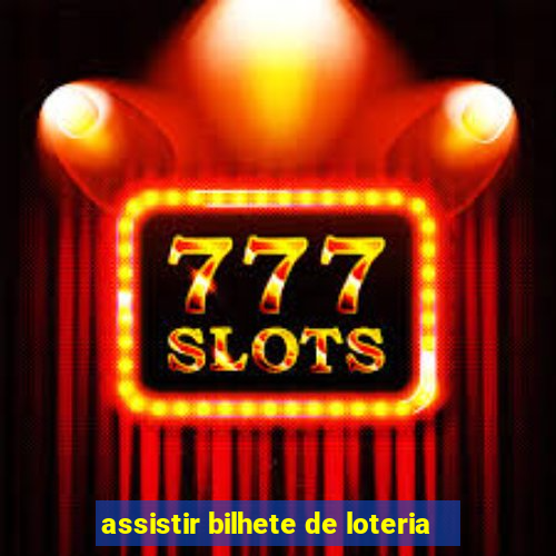 assistir bilhete de loteria