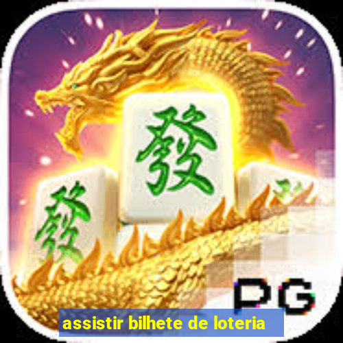 assistir bilhete de loteria