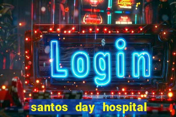 santos day hospital trabalhe conosco