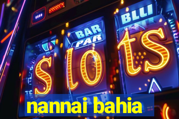 nannai bahia
