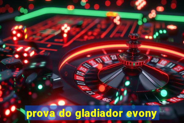 prova do gladiador evony