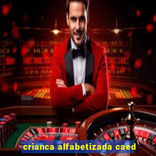 crianca alfabetizada caed