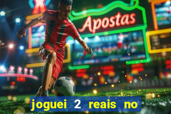 joguei 2 reais no grupo quanto ganho