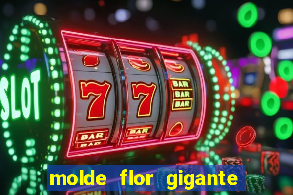 molde flor gigante de organza