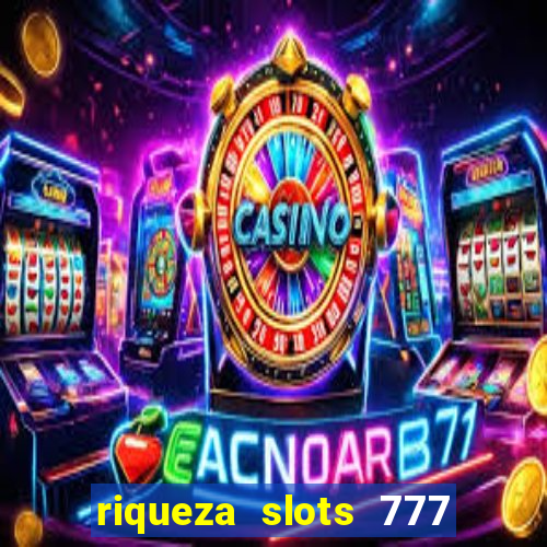 riqueza slots 777 paga mesmo