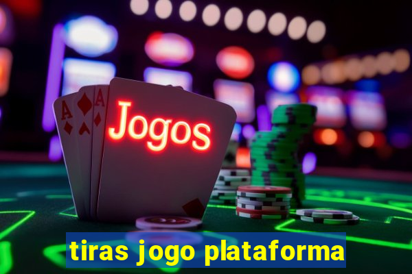 tiras jogo plataforma