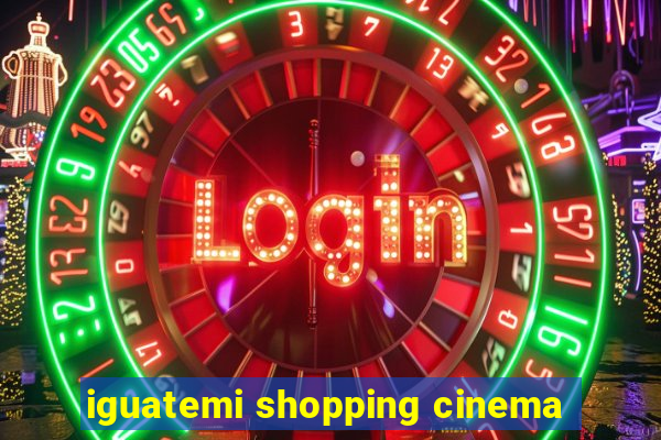 iguatemi shopping cinema