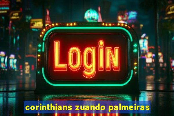 corinthians zuando palmeiras