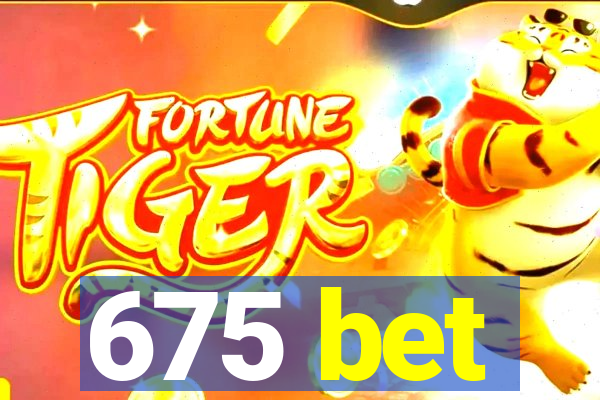 675 bet